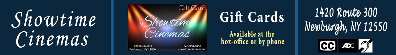 Showtime Cinemas 1420 Route 300 Newburgh, NY 12550 - Closed Captioning and Audio Descriptive Available at this Establishment