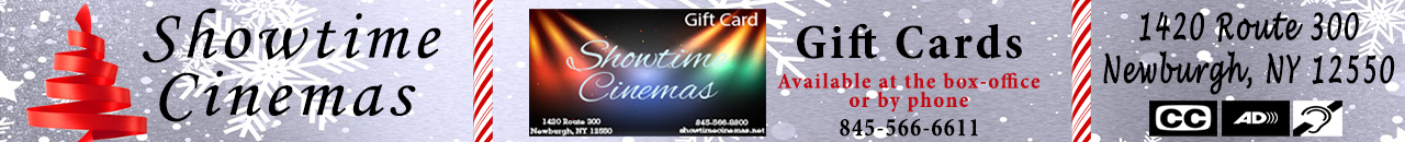 Showtime Cinemas 1420 Route 300 Newburgh, NY 12550 - Closed Captioning and Audio Descriptive Available at this Establishment